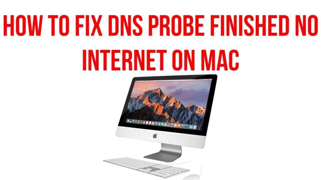 How to fix DNS Probe Finished No Internet on Mac