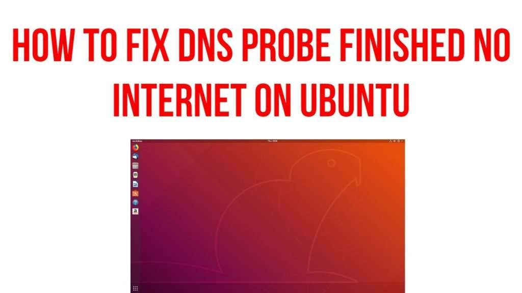 How to fix DNS Probe Finished No Internet on Ubuntu