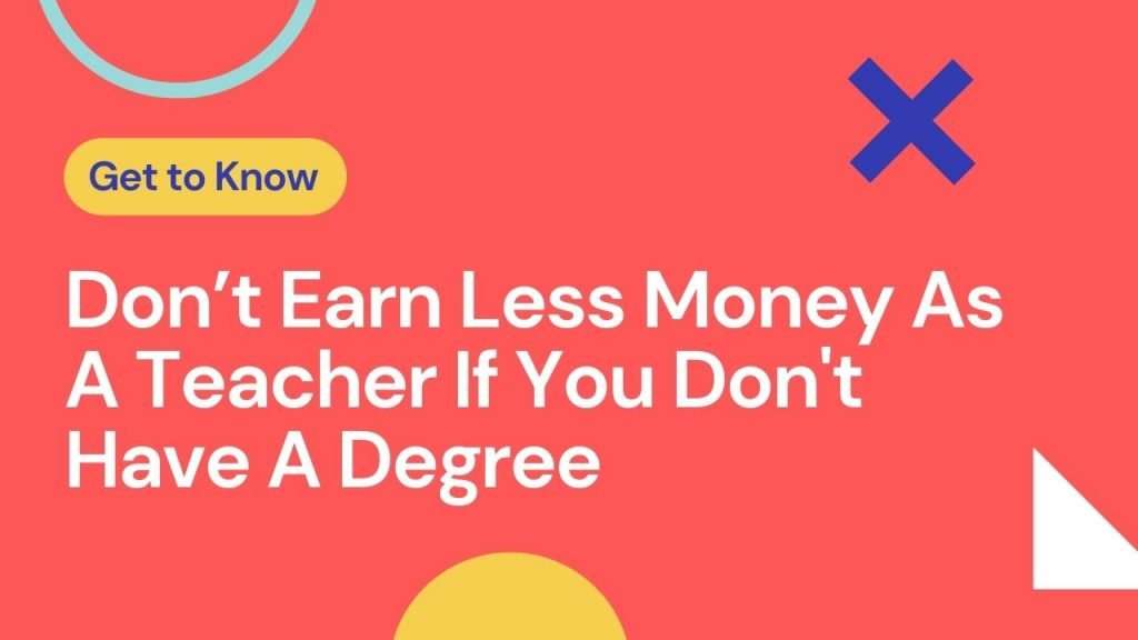 Dont Earn Less Money As A Teacher If You Dont Have A Degree 2024
